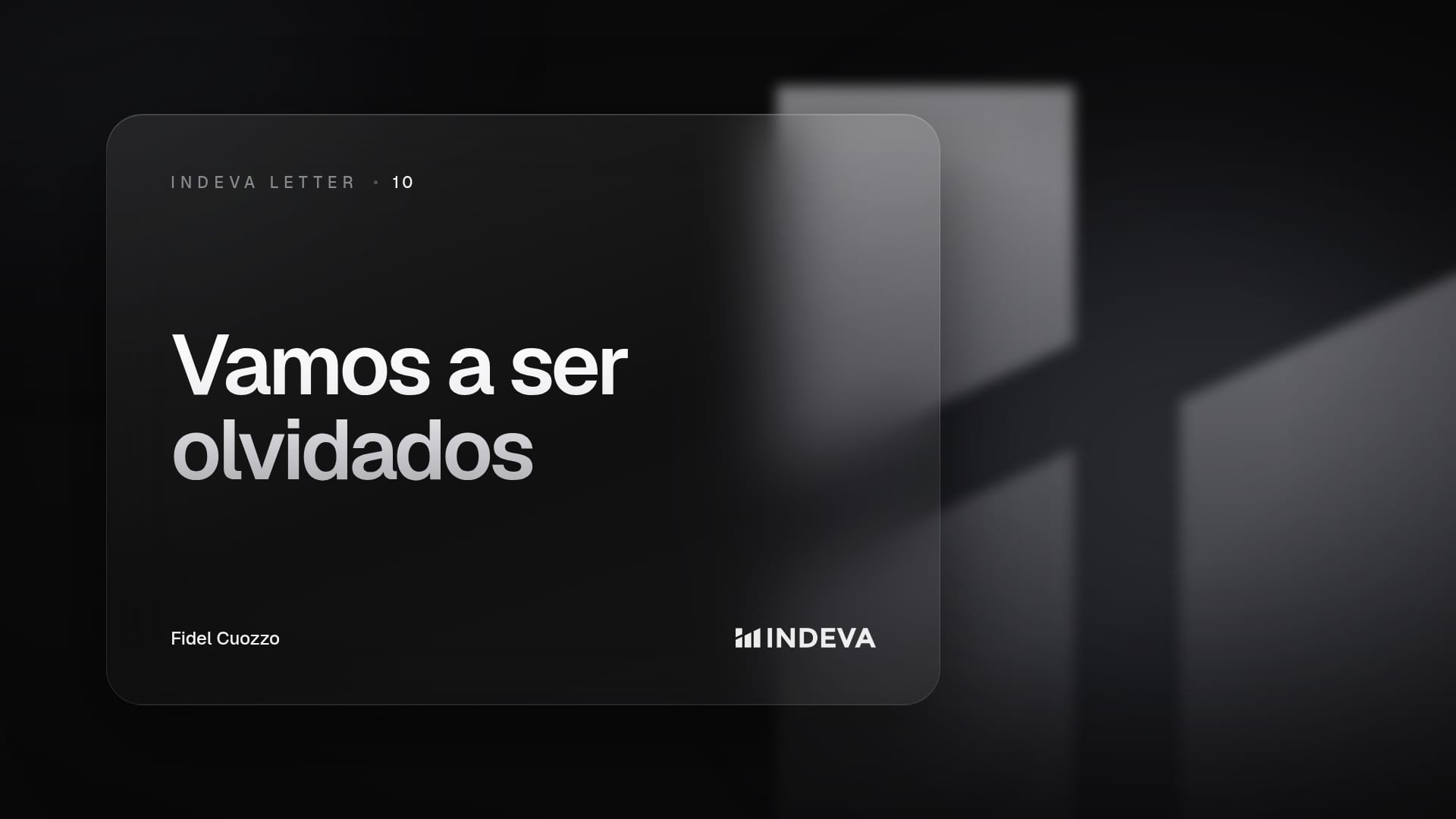 Portada de la edición 10 de Indeva Letter con el título «Vamos a ser olvidados», firmada por Fidel Cuozzo, sobre fondo oscuro con barras de luz ascendentes.