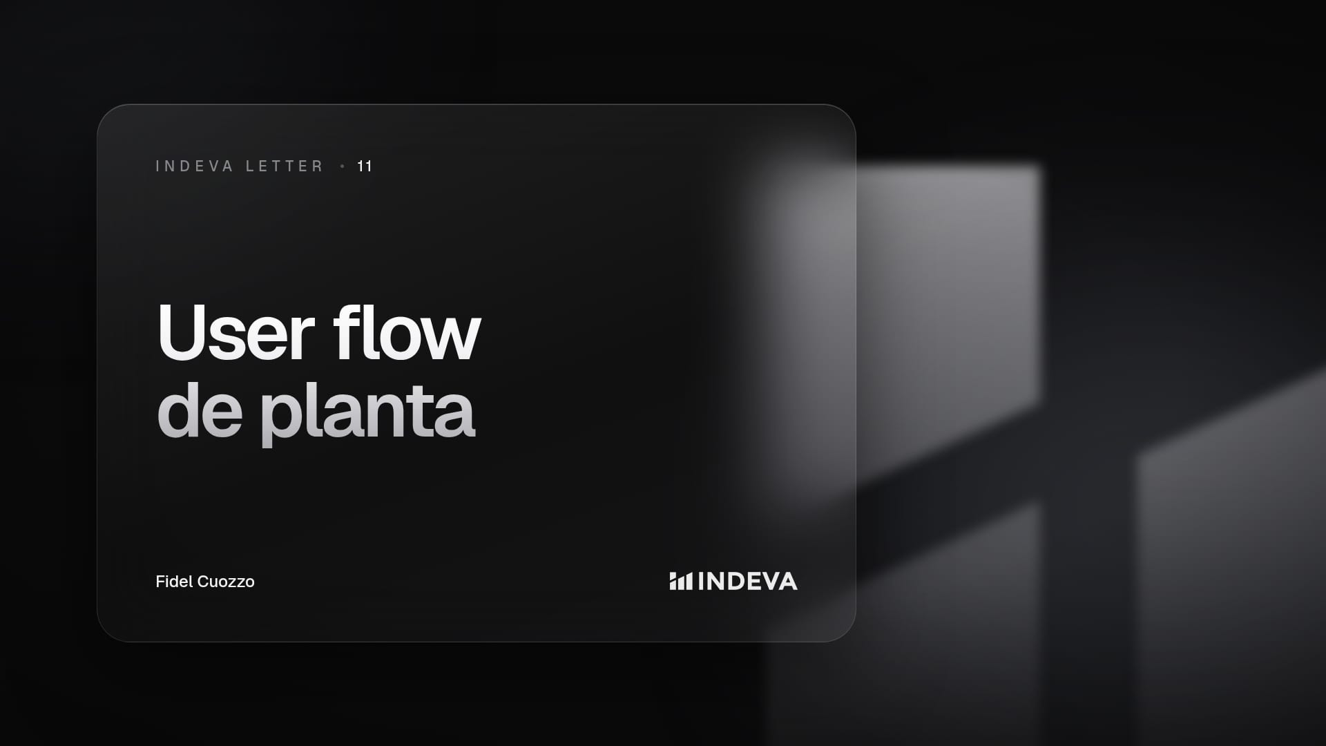 Portada de la edición 11 de Indeva Letter con el título «User flow de planta», firmada por Fidel Cuozzo, sobre fondo oscuro con barras de luz ascendentes.